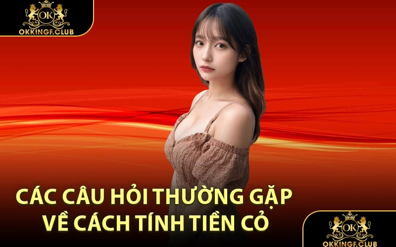 Các câu hỏi thường gặp về cách tính tiền cỏ