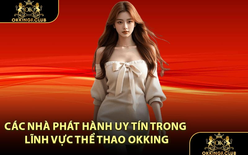 Các nhà phát hành uy tín trong lĩnh vực thể thao OKKING