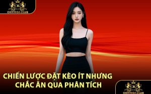 Chiến lược đặt kèo ít nhưng chắc ăn qua phân tích