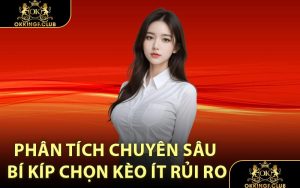 Phân tích chuyên sâu Bí kíp chọn kèo ít rủi ro