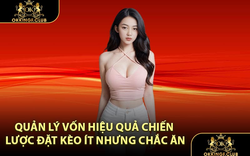 Quản lý vốn hiệu quả chiến lược đặt kèo ít nhưng chắc ăn