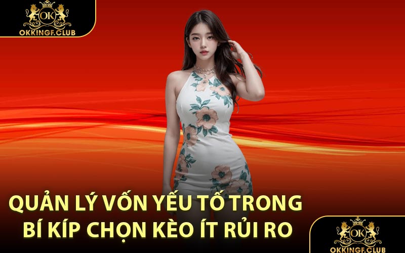 Quản lý vốn yếu tố trong bí kíp chọn kèo ít rủi ro