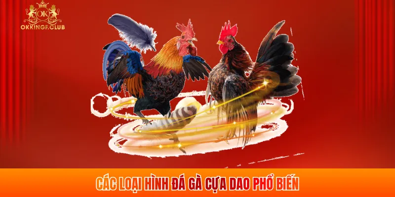 Các loại hình đá gà cựa dao phổ biến